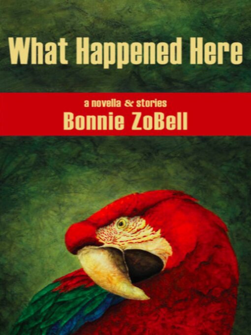 Title details for What Happened Here by Bonnie ZoBell - Available